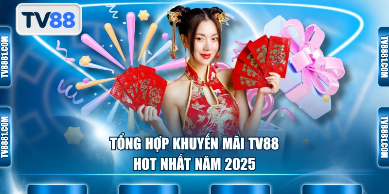 Tổng hợp khuyến mãi TV88 HOT nhất năm 2025
