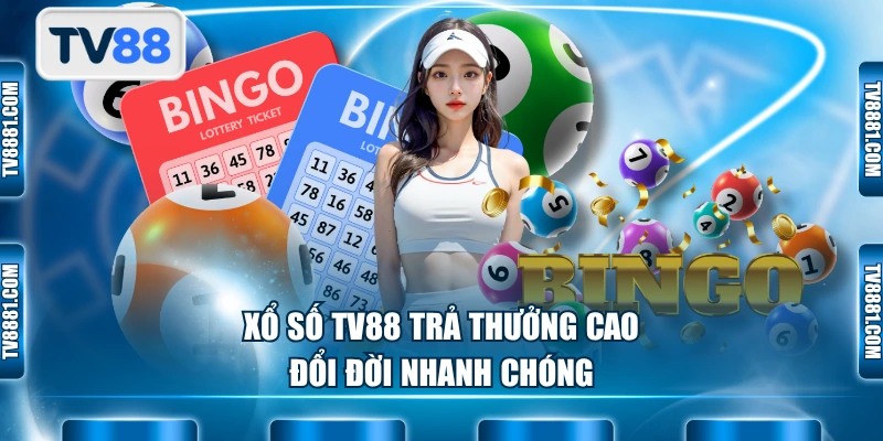 Xổ số TV88 trả thưởng cao, đổi đời nhanh chóng